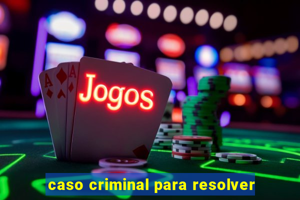 caso criminal para resolver